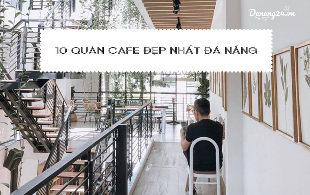 Top 10 quán cafe đẹp Đà Nẵng